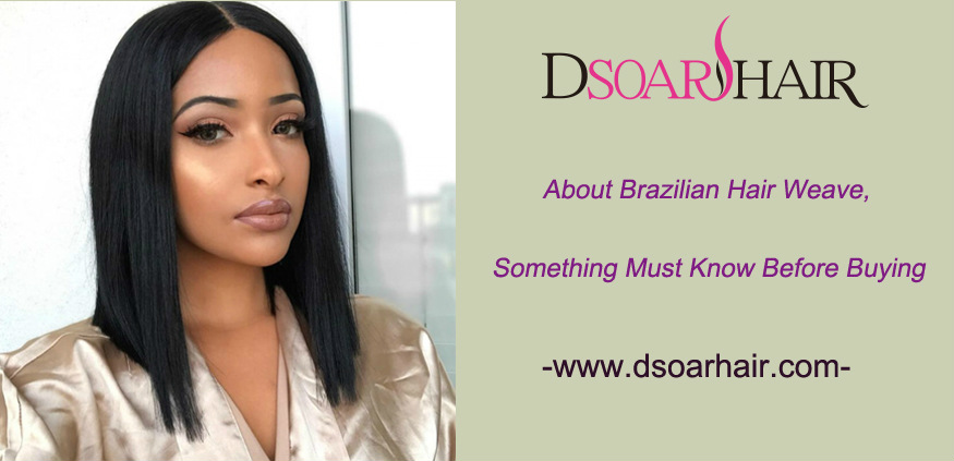 About Brazilian Hair Weave, Something Must Know Before Buying