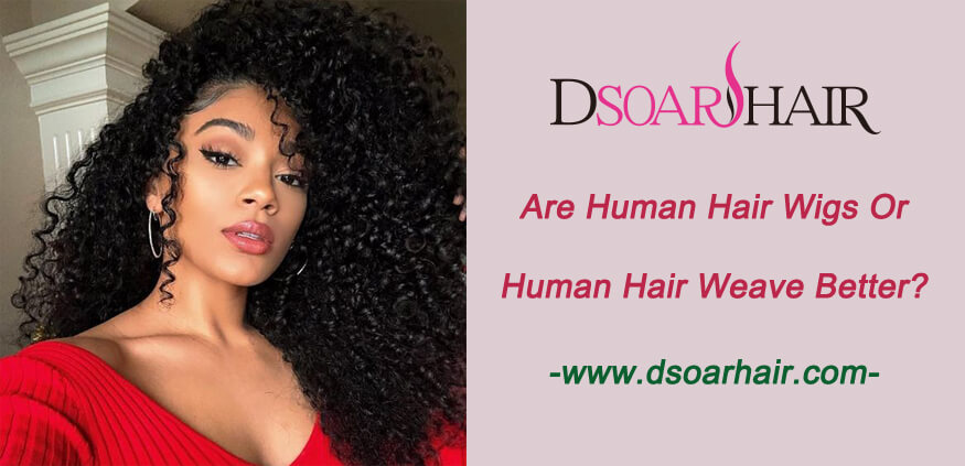 Are human hair wigs or human hair weave better