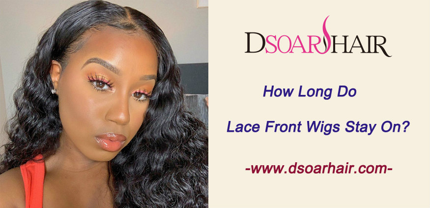 How long do lace front wigs stay on