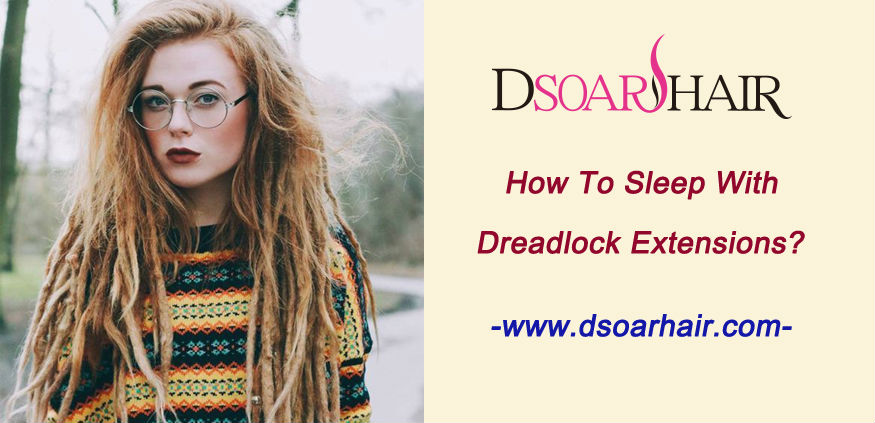 How to sleep with dreadlock extensions