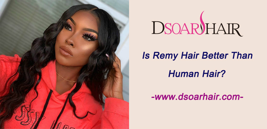 Is Remy hair better than human hair