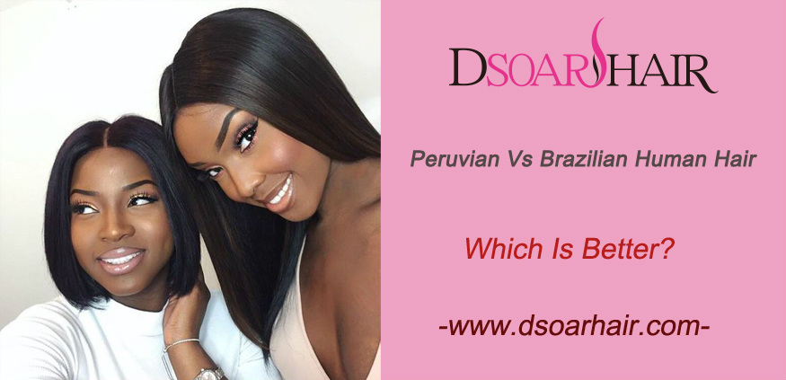Brazilian Human Hair and Peruvian Human Hair, which is better
