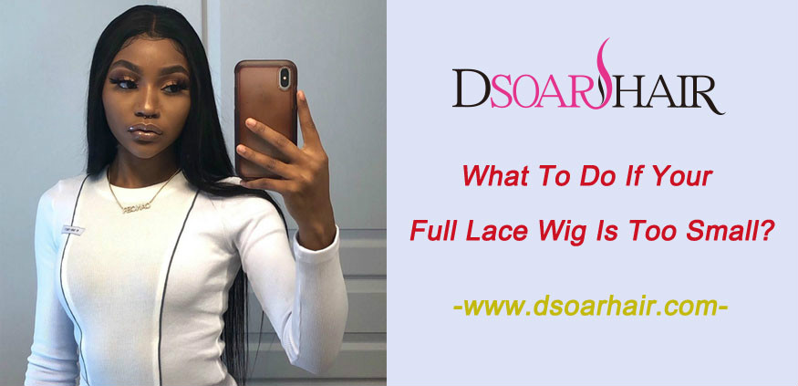 What to do if your full lace wig is too small