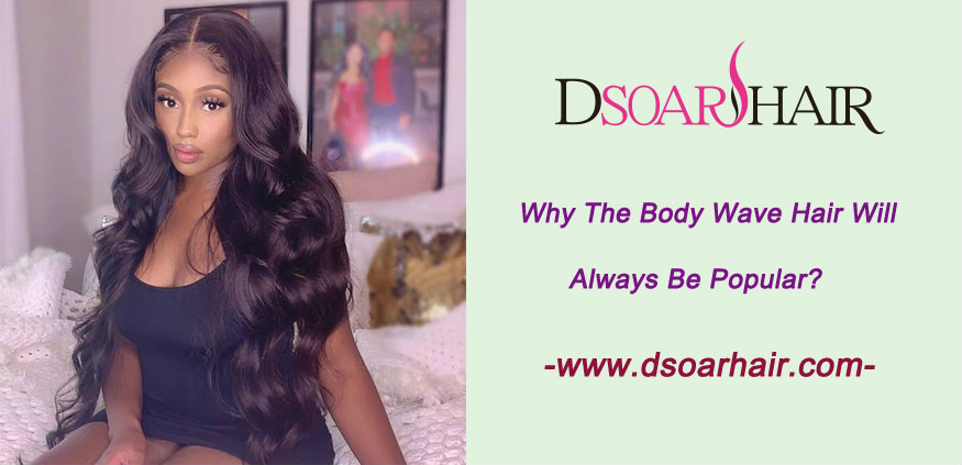 Why the body wave hair will always be popular