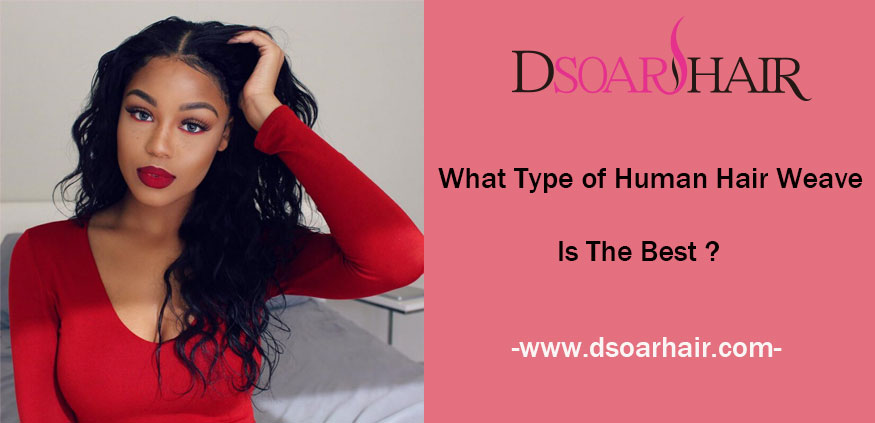 What Type Of Human Hair Weave Is The Best?