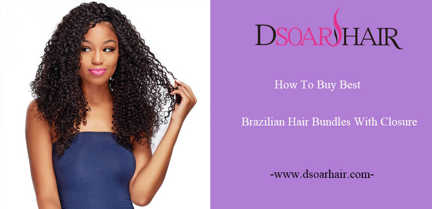 How To Buy Best Brazilian Hair Bundles With Closure?