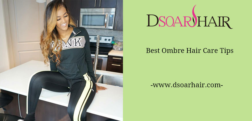 Best Ombre Hair Care Tips | DSoar Hair