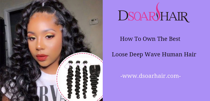 How To Own The Best Loose Deep Wave Human Hair?